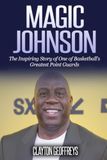 Magic Johnson: The Inspiring Story of One of Basketball's Greatest Point Guards