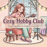 Cozy Hobby Club: A Coloring Book for Creative Moments