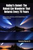 Halley’s Comet: The Naked-Eye Wanderer That Returns Every 75 Years: History, Science, Discovery, and the Celestial Visitors That Shaped Astronomy