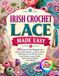 IRISH CROCHET LACE MADE EASY: 20 Easy-to-Do Projects with Step-by-Step Guidance on Hooks, Thread, Padding Cord, Lace Stitches, Clones Knot, Flowers, ... Motifs, Mesh Joining, Edgings, and Finishing