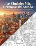 Las Ciudades Más Hermosas del Mundo - Un Libro para Colorear de Lugares Increíbles y Reales