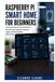 Raspberry Pi Smart Home for Beginners: Set Up Home Assistant, Sensors, Lights, and Automations Step by Step