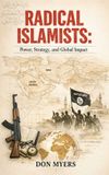 Radical Visionary Book Publishers Radical Islamists: Power, Strategy, and Global Impact