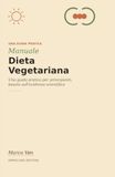 Manuale dieta vegetariana: Una guida pratica per principianti, basata sull'evidenza scientifica