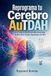 Reprograma tu Cerebro AuTDAH: Vivir con un Sistema Nervioso que Quiere Dos Cosas Opuestas a la Vez