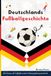 Deutschlands Fußballgeschicht: Die Nation, die Fußball zu einer Wissenschaft gemacht hat