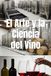 El Arte y la Ciencia del Vino: El Viaje Completo de la Uva a la Copa