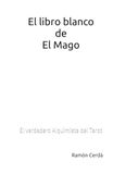 El Mago El libro blanco de El Mago: El verdadero alquimista del Tarot