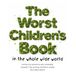The Worst Children's Book in the Whole Wide World
