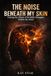 The Noise Beneath My Skin: Voicing the Chaos of Invisible Struggles Within the Mind