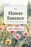 The Flower Essence Learning Companion: Learn, Explore, and Master the 38 Bach Flower Remedies