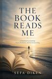 The Book Reads Me: A Notebook of Seeking: Truth, Revelation, and the Human Being
