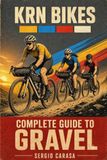 Complete Guide to Gravel Cycling: Bikes, Materials, Bikepacking, Routes, and Racing — Everything You Need to Ride Further