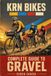 Complete Guide to Gravel Cycling: Bikes, Materials, Bikepacking, Routes, and Racing — Everything You Need to Ride Further