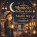Ramadan Bedtime Stories for Muslim Boys