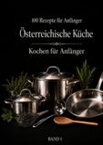 Kochen Küche Österreich Kochen für Anfänger - Band 1: 100 einfache Klassiker mit verständlichen Schritt-für-Schritt-Anleitungen