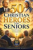 50 Christian Heroes for Seniors