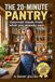 THE 20-MINUTE PANTRY: Gourmet Meals from What You Already Own