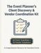 The Event Planner's Client Discovery & Vendor Coordination Kit