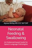 Neonatal Feeding & Swallowing: An Evidenced-based Guide for Speech-Language Pathologists