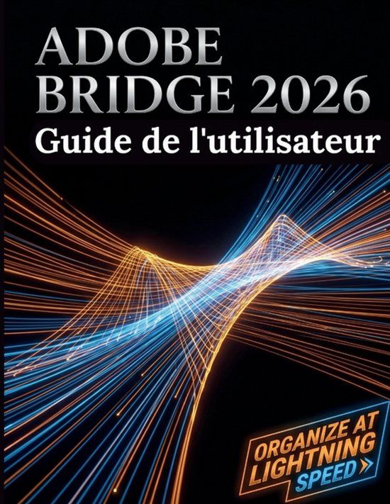 Adobe Bridge 2026 Guide de l'utilisateur
