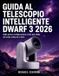 Guida Libri GmbH Guida al Telescopio Intelligente DWARF 3 2026