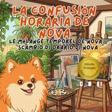 La Nova La Confusión Horaria de Nova: Un libro infantil trilingüe en Español, Francés e Italiano (Nova the Pomeranian Series)