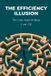 The Independently Published The Efficiency Illusion: The Case Against Busy Paperback
