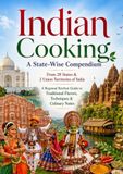 Indian Cooking: A State-Wise Compendium: A Regional Kitchen Guide to Traditional Flavors, Techniques & Culinary Notes