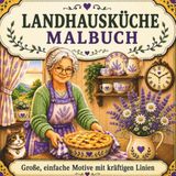 Landhausküche Malbuch: Großdruck mit gemütlichen Landhausküchen für Erwachsene, Senioren und Anfänger | Einfache Bold & Easy Motive zur Entspannung, zum Stressabbau und ideal bei Sehschwäche