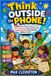 Think Outside the Phone!: 100 Brain Games, Mystery Puzzles, Logic Challenges, Outdoor Missions, and Creative Activities to Beat Boredom Without a Screen