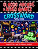 Classic Arcade Crossword Puzzles: Retro Video Games, Vintage Arcade Games, Gaming Nostalgia & Fun Puzzles for Adults