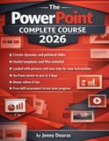 The PowerPoint Complete Course: From the Very Basics to Advanced Features and Special Image and Slide Techniques, with hundreds of pictures and step-by-step instructions
