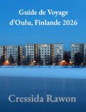 Guide Oulu Travel Guide 2026: The Ultimate Insider's Guide to Arctic Finland, Northern Lights, Winter Adventures, and Hidden Nordic Wonders