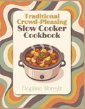 Traditional Crowd-Pleasing Slow Cooker Cookbook