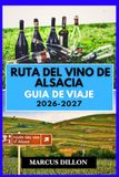 RUTA DEL VINO DE ALSACIA GUÍA DE VIAJE 2026-2027