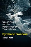Synthetic Frontiers: Ocean Plastic and the Persistence of Trash Islands