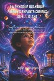 LA Libri GmbH La Physique Quantique Pour Les Enfants Curieux de 8 À 12 ANS