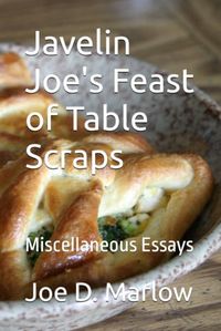 Javelin Joe's Feast of Table Scraps: Miscellaneous Essays