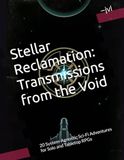 Stellar Reclamation: Transmissions from the Void: 20 System-Agnostic Sci-Fi Adventures for Solo and Tabletop RPGs