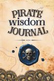 Pirate Wisdom Journal - quotes, prompts and affirmations for bold thinking and fearless living: Chart your own course with the wisdom of pirates