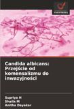 Candida albicans: Przejście od komensalizmu do inwazyjności