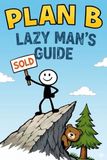 Plan B: The Lazy Man’s Guide to Escaping Civilization