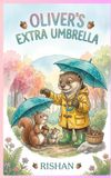 Oliver's Extra Umbrella: A Warm Rainy-Day Tale of Sharing and Kindness