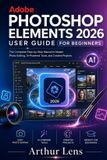 Adobe Photoshop Elements 2026 User Guide for Beginners