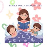 FAVOLE DELLA BUONANOTTE: Racconti sereni per rilassare, ascoltare e addormentarsi con il sorriso