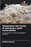 Valutazione del rischio di alluvione e della vulnerabilità: Un caso di studio in un'area fluviale soggetta a inondazioni