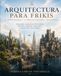 ARQUITECTURA PARA FRIKIS: Un viaje arquitectónico por la Tierra Media, Star Wars y Juego de Tronos