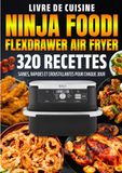 Livre Ninja Foodi FlexDrawer Air Fryer: 320 Recettes Saines, Rapides et Croustillantes pour Chaque Jour