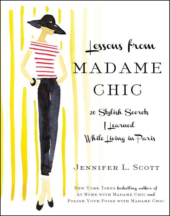 Lessons from Madame Chic: 20 Stylish Secrets I Learned While Living in Paris (Hardcover)